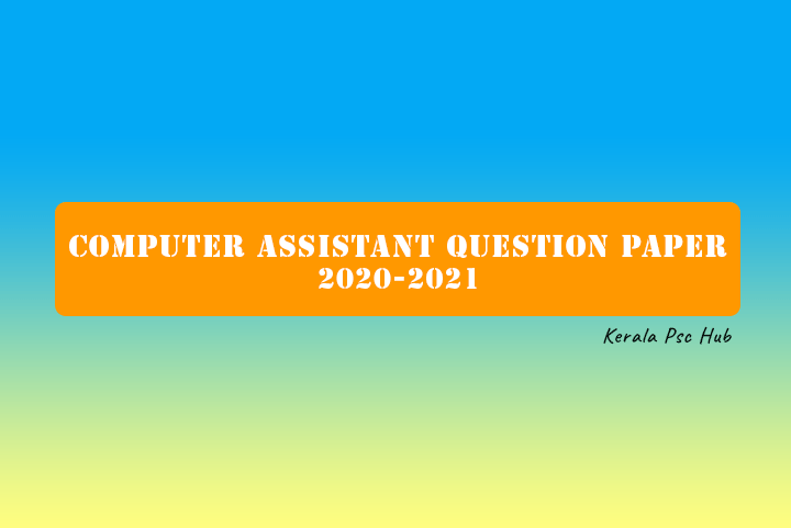 Kerala PSC Computer Assistant Question Paper [2020 – 2021]